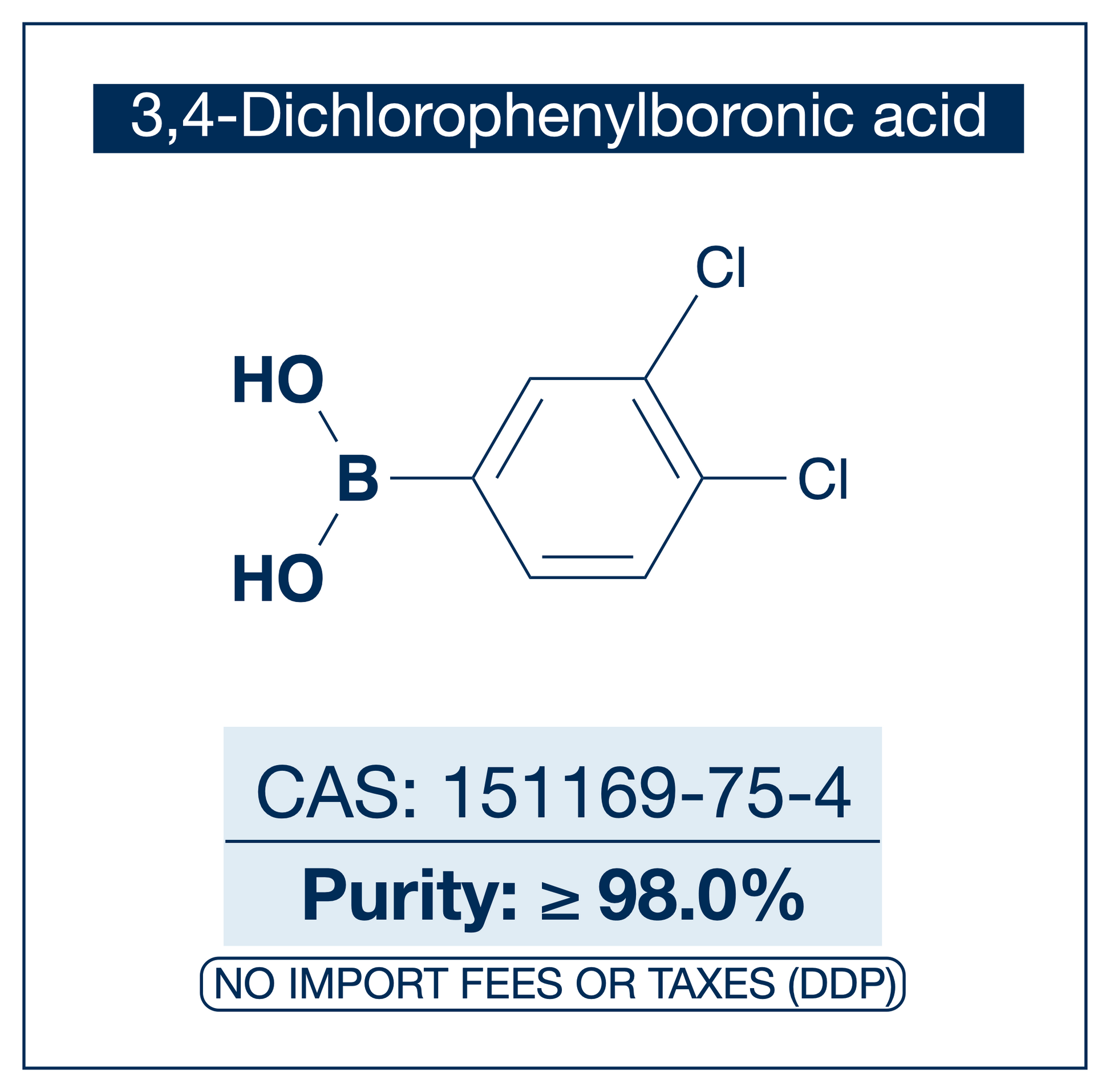 Chemical structure of 3,4-Dichlorophenylboronic Acid, CAS 151169-75-4, ≥98% — electron-poor 3,4-dichloro arylboronic acid used in Pd-catalysed Suzuki-Miyaura coupling, Cu Chan-Lam C–N/C–O coupling, Rh/Ni conjugate additions, and photoredox arylation in pharma/materials synthesis, with the 3,4-dichlorophenyl scaffold valuable as a privileged fragment in pharmaceutical and agrochemical intermediates. Supplied by NorrChemica with DDP shipping. CoA and SDS provided.
