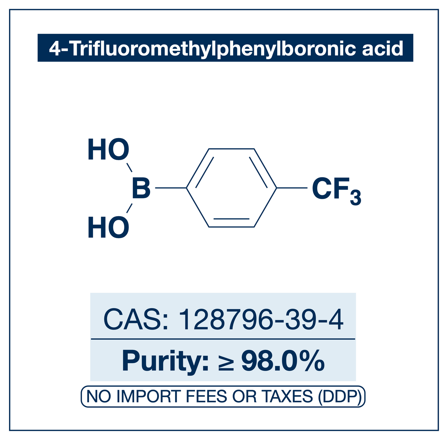 Chemical structure of 4-Trifluoromethylphenylboronic Acid, CAS 128796-39-4, ≥98% — strongly electron-poor para-CF₃ arylboronic acid used in Pd-catalysed Suzuki-Miyaura coupling, Cu Chan-Lam C–N/C–O coupling, Rh/Ni conjugate additions, and photoredox arylation in pharma/materials synthesis, with the trifluoromethyl group valuable for tuning lipophilicity, metabolic stability, and ¹⁹F NMR studies. Supplied by NorrChemica with DDP shipping. CoA and SDS provided.​​​​​​​​​​​​​​​​